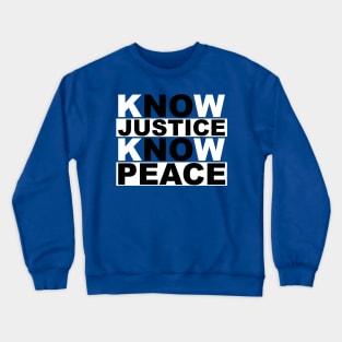 know justice know peace Crewneck Sweatshirt